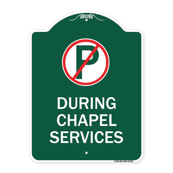 Signmission No Parking During Chapel Services, Green & White Aluminum Sign, 18" x 24", GW-1824-23746 A-DES-GW-1824-23746 - main